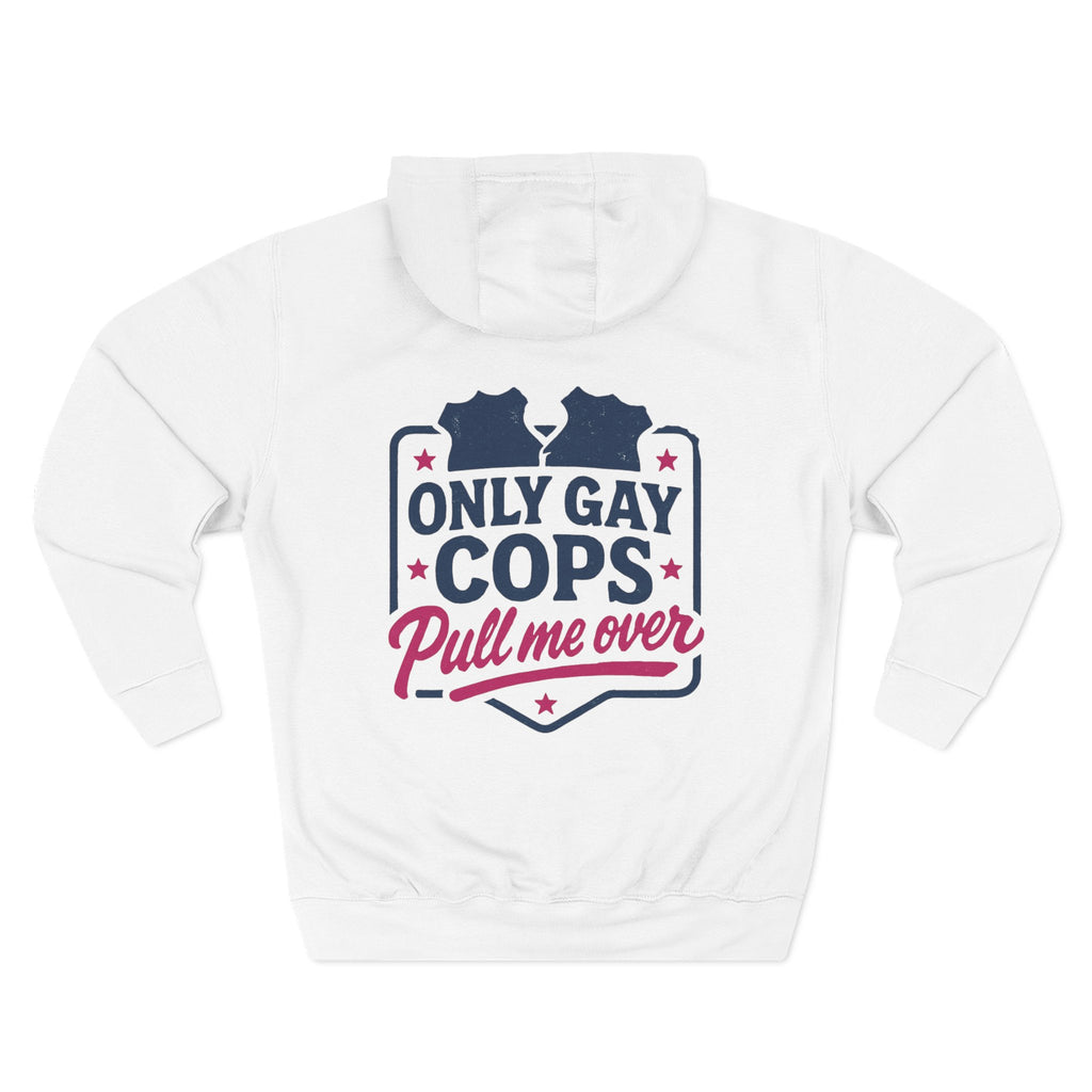 Hoodie - "Only Gay Cops Pull Me Over" Funny Pride Pullover